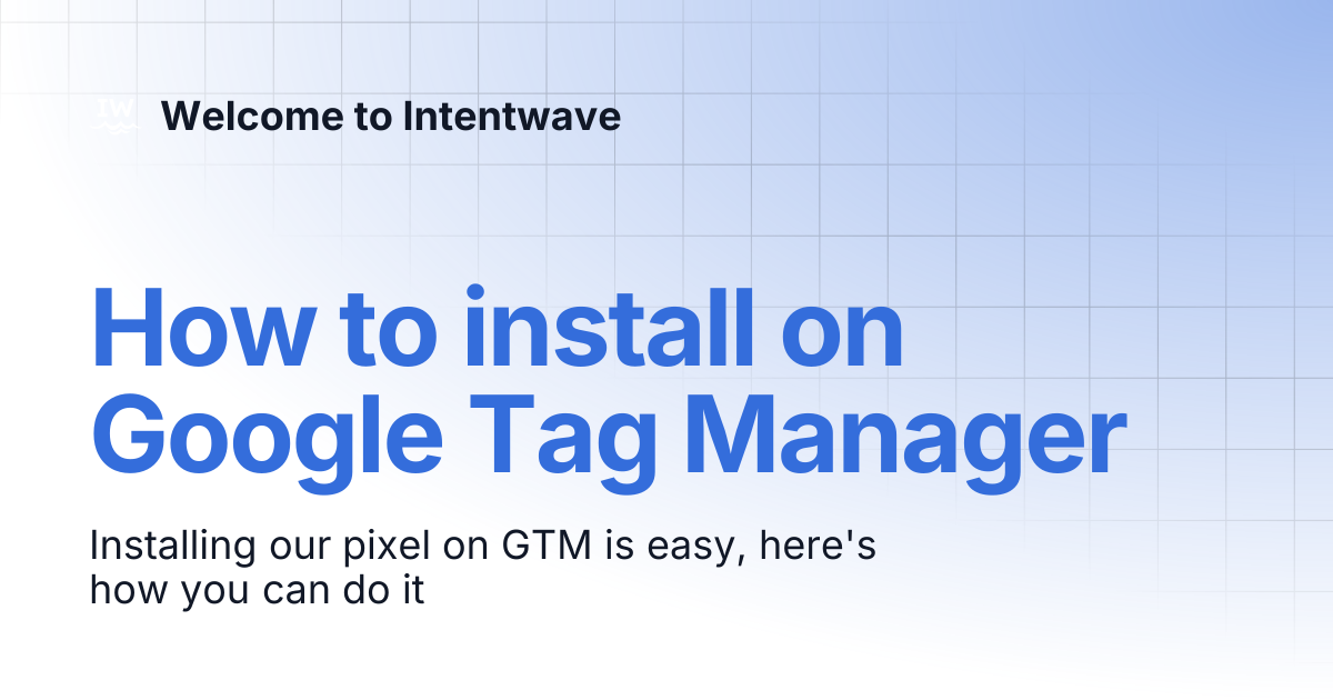 How to install on Google Tag Manager | Welcome to Intentwave